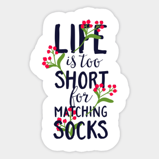 Life is too short for matching socks Sticker